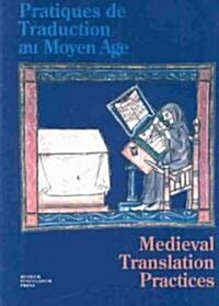 Pratiques de Traduction Au Moyen Age / Medieval Translation Practices: Papers from the Symposium at the University of Copenhagen, 25th and 26th Octobe (Paperback)