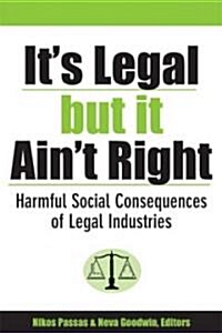 Its Legal But It Aint Right: Harmful Social Consequences of Legal Industries (Paperback)