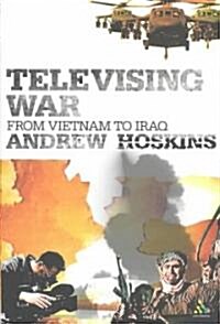 Televising War : From Vietnam to Iraq (Paperback)