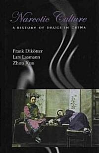 Narcotic Culture: A History of Drugs in China (Hardcover)