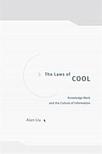 The Laws of Cool: Knowledge Work and the Culture of Information (Hardcover, 2)