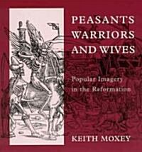 Peasants, Warriors, and Wives: Popular Imagery in the Reformation (Paperback, 2)