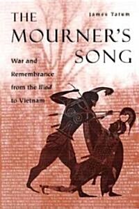 The Mourners Song: War and Remebrance from the Iliad to Vietnam (Paperback)
