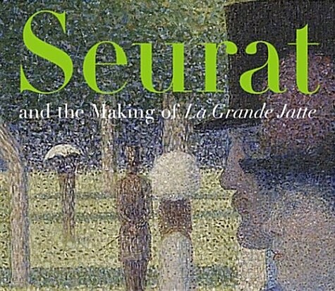 Seurat and the Making of LA Grande Jatte (Hardcover)