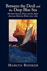 Between the Devil and the Deep Blue Sea : Merchant Seamen, Pirates and the Anglo-American Maritime World, 1700–1750 (Paperback)