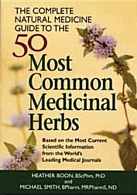 The Complete Natural Medicine Guide to the 50 Most Common Medicinal Herbs (Paperback, 2nd)