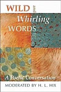 Wild and Whirling Words: A Poetic Conversation (Paperback)