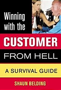 Winning with the Customer from Hell: A Survival Guide (Paperback)