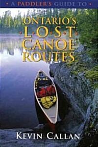 A Paddlers Guide to Ontarios Lost Canoe Routes (Paperback)