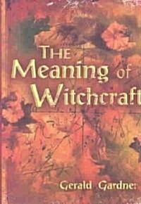 The Meaning of Witchcraft (Paperback)