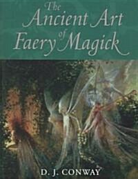 The Ancient Art of Faery Magick (Paperback)
