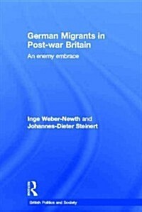 German Migrants in Post-War Britain : An Enemy Embrace (Hardcover)