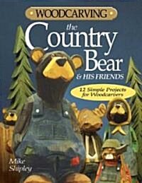 Woodcarving the Country Bear and His Friends (Paperback)