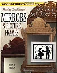 A Woodworkers Guide to Making Traditional Mirrors & Picture Frames (Paperback)