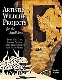 Artistic Wildlife Projects for the Scroll Saw: Bears, Wild Cats, Birds of Prey and Other Predators from Around the World (Paperback)