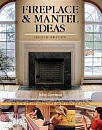 Fireplace & Mantel Ideas, 2nd Edition: Build, Design and Install Your Dream Fireplace Mantel (Paperback, 2)