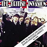 The British Invasion: How the Beatles and Other UK Bands Conquered America (Paperback)