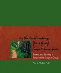 The Understanding Your Grief Support Group Guide: Starting and Leading a Bereavement Support Group (Paperback)