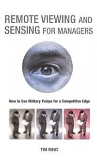 Remote Viewing and Sensing for Managers: How to Use Military Psiops for a Competitive Edge (Paperback)