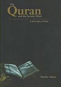 The Quran and the Secular Mind : A Philosophy of Islam (Paperback)