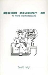 Inspirational - And Cautionary - Tales for Would-Be School Leaders (Paperback)