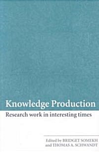 Knowledge Production : Research Work in Interesting Times (Paperback)