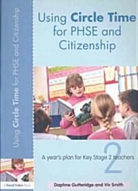 Using Circle Time for PHSE and Citizenship : A Year’s Plan for Key Stage 2 Teachers (Paperback)
