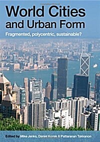 World Cities and Urban Form : Fragmented, Polycentric, Sustainable? (Paperback)