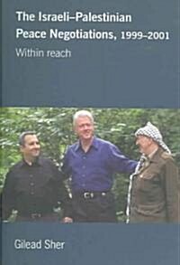 Israeli-Palestinian Peace Negotiations, 1999-2001 : Within Reach (Paperback)