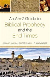 An A-To-Z Guide to Biblical Prophecy and the End Times (Paperback)