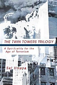 The Twin Towers Triology: A Spirituality for the Age of Terrorism (Paperback)