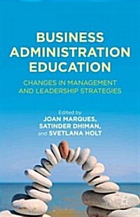 Business Administration Education : Changes in Management and Leadership Strategies (Hardcover)