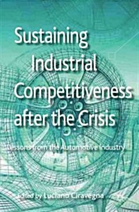 Sustaining Industrial Competitiveness After the Crisis : Lessons from the Automotive Industry (Hardcover)