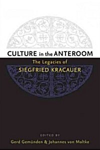 Culture in the Anteroom: The Legacies of Siegfried Kracauer (Paperback)