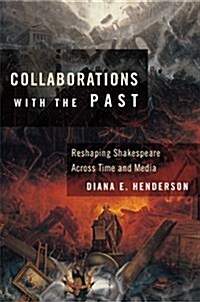 Collaborations with the Past: Reshaping Shakespeare Across Time and Media (Paperback)