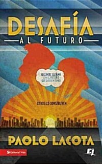 Desafia al Futuro: Algunos Suenan Con el Futuro Que Quieren Tener, Otros Lo Construyen = Challeges the Future = Challeges the Future (Paperback)