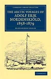 The Arctic Voyages of Adolf Erik Nordenskiold, 1858–1879 (Paperback)