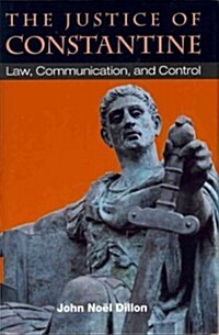 The Justice of Constantine: Law, Communication, and Control (Hardcover)