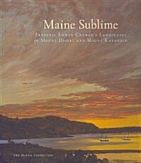 Maine Sublime: Frederic Edwin Churchs Landscapes of Mount Desert and Mount Katahdin (Hardcover)
