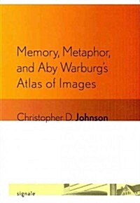 Memory, Metaphor, and Aby Warburgs Atlas of Images (Paperback)