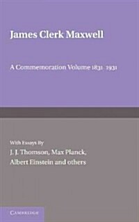 James Clerk Maxwell : A Commemoration Volume 1831–1931 (Paperback)