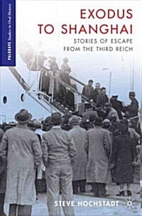 Exodus to Shanghai : Stories of Escape from the Third Reich (Hardcover)