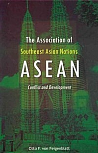 The Association of Southeast Asian Nations (ASEAN): Conflict and Development (Hardcover)