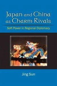 Japan and China as charm rivals : soft power in regional diplomacy