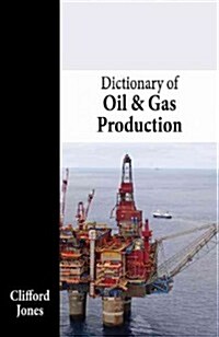 Dictionary of Oil and Gas Production (Paperback)
