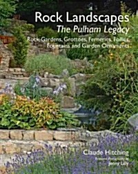 Rock Landscapes - The Pulham Legacy : Rock Gardens, Grottoes, Ferneries, Follies, Fountains and Garden Ornaments (Hardcover)