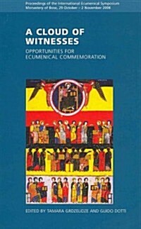 A Cloud of Witnesses: Opportunities for Ecumenical Commemoration: Proceedings of the International Ecumenical Symposium, Monastery of Bose, (Paperback)