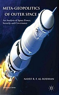 Meta-Geopolitics of Outer Space : An Analysis of Space Power, Security and Governance (Hardcover)