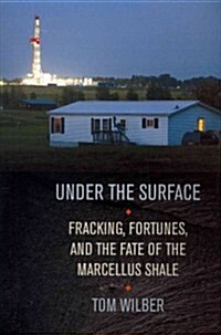 Under the Surface: Fracking, Fortunes, and the Fate of the Marcellus Shale (Hardcover)