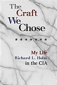 The Craft We Chose: My Life in the CIA (Hardcover, Firsttion)